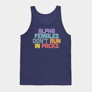 Alpha Females Don't Run In Packs / Feminist Statement Design Tank Top